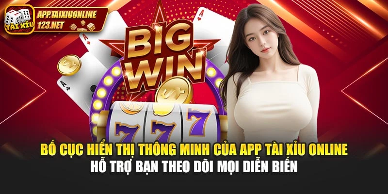 Bố cục hiển thị thông minh của App Tài Xỉu Online hỗ trợ bạn theo dõi mọi diễn biến