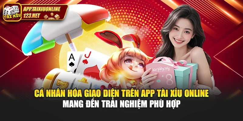 Cá nhân hóa giao diện trên App Tài Xỉu Online mang đến trải nghiệm phù hợp