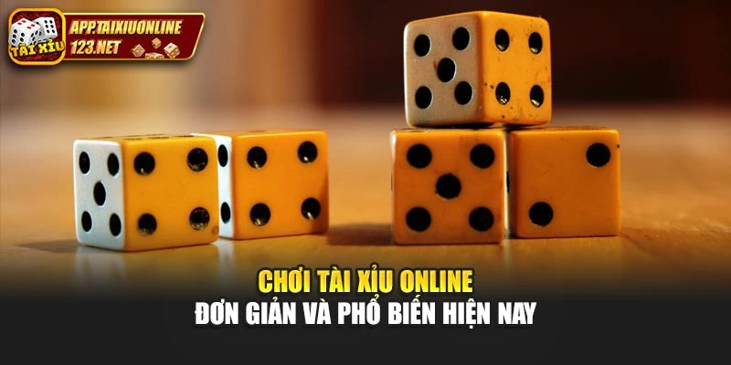 Chơi Tài Xỉu Online Đơn Giản Và Phổ Biến Hiện Nay