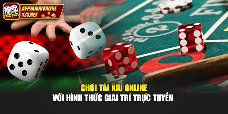 Chơi tài xỉu online với hình thức giải trí trực tuyến 