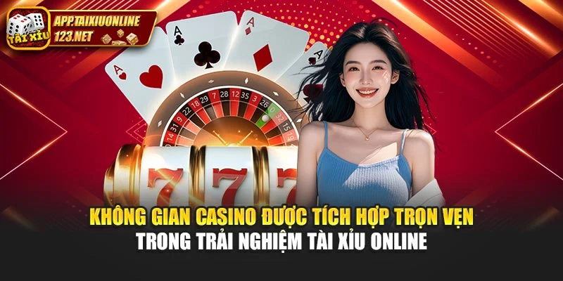 Không gian casino được tích hợp trọn vẹn trong trải nghiệm Tài Xỉu Online