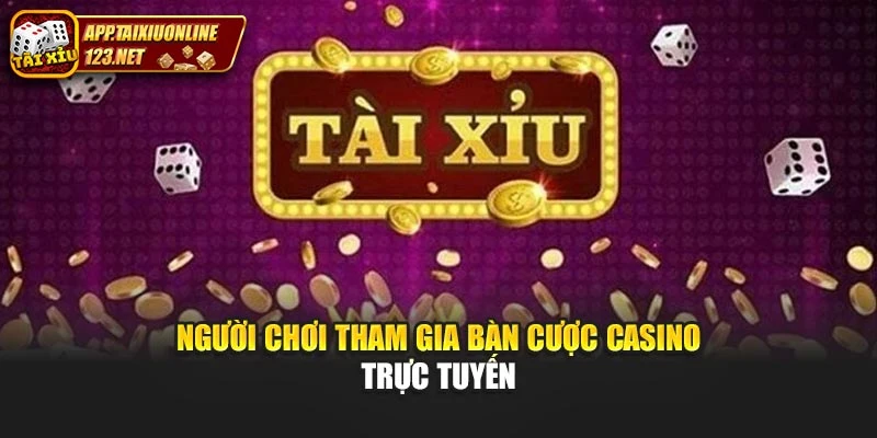 Người chơi tham gia bàn cược casino trực tuyến