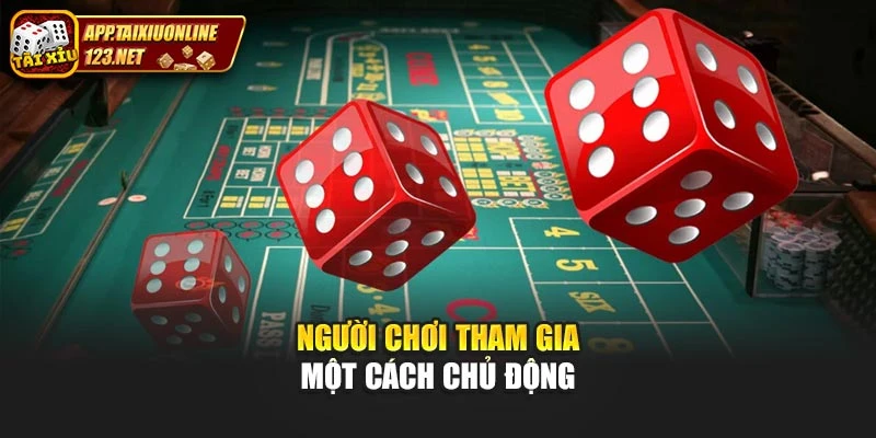 Người chơi tham gia một cách chủ động