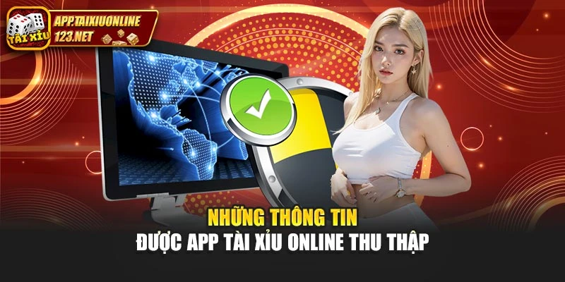 Những thông tin được app tài xỉu online thu thập