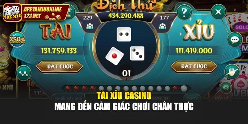 Tài xỉu casino mang đến cảm giác chơi chân thực