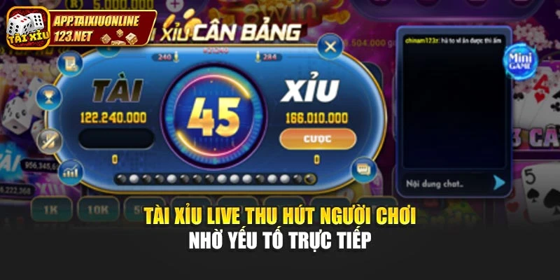 Tài xỉu live thu hút người chơi nhờ yếu tố trực tiếp