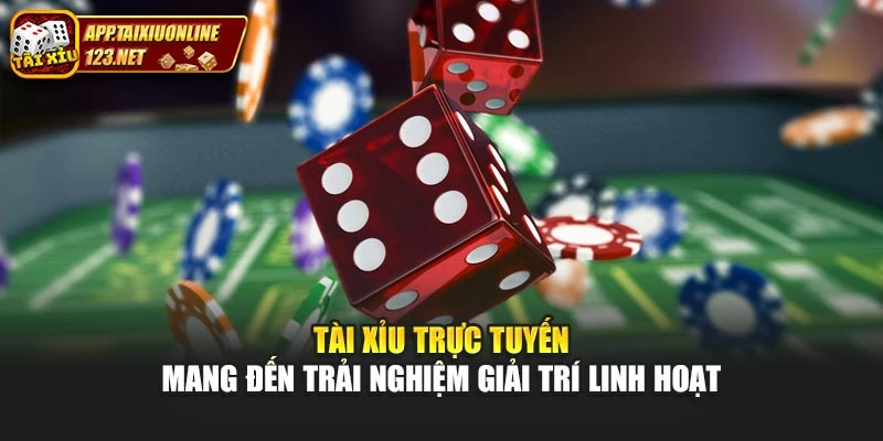Tài xỉu trực tuyến mang đến trải nghiệm giải trí linh hoạt