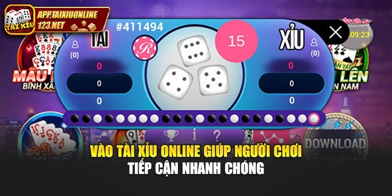 Vào tài xỉu online giúp người chơi tiếp cận nhanh chóng